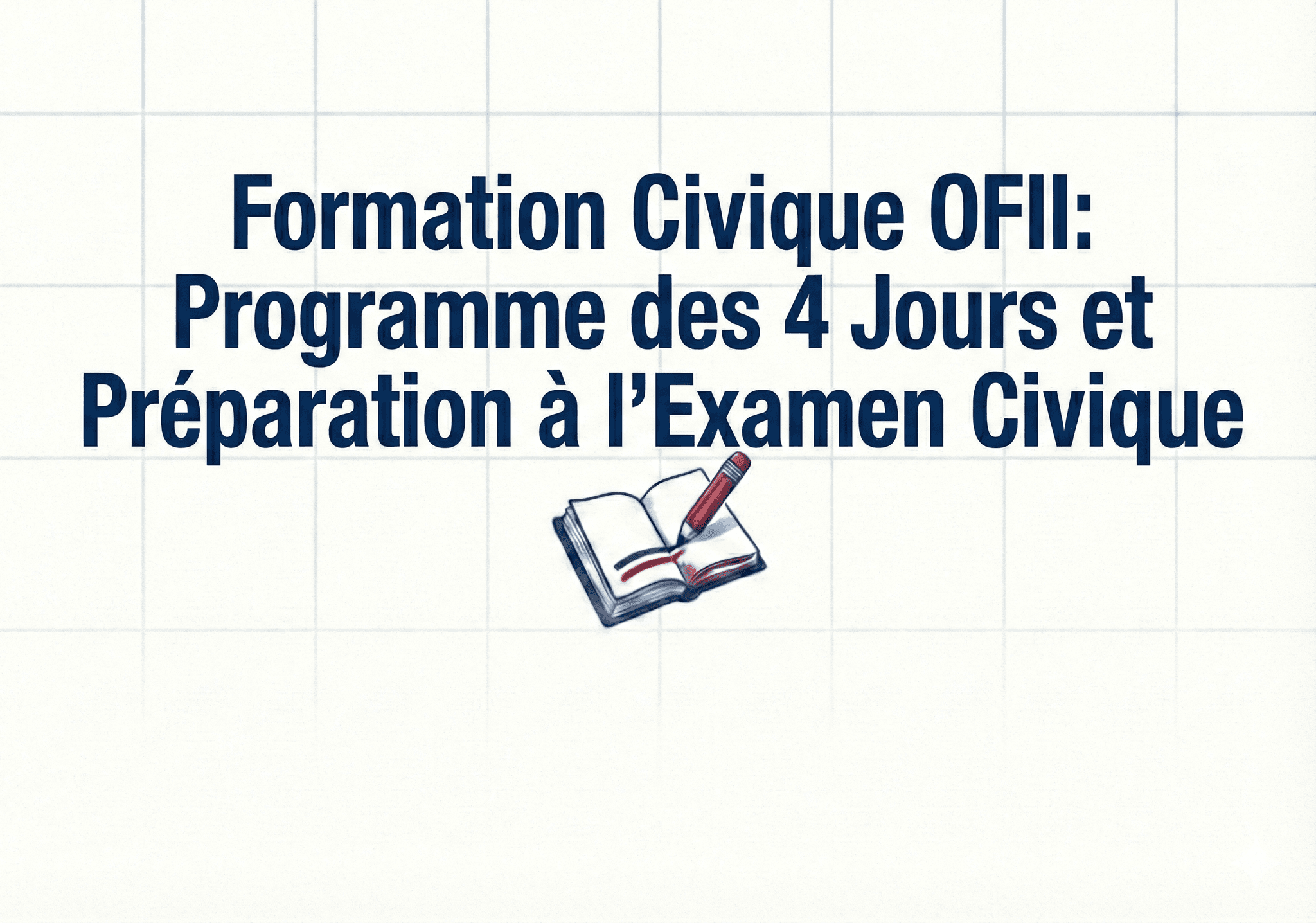 Formation Civique OFII : Programme des 4 Jours et Préparation à l'Examen Civique